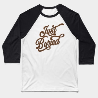 Just Buried Baseball T-Shirt